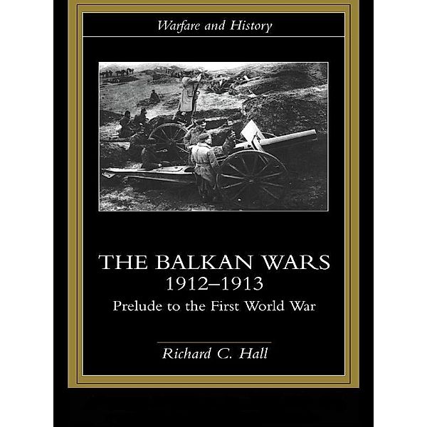 The Balkan Wars 1912-1913, Richard C. Hall