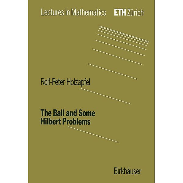 The Ball and Some Hilbert Problems / Lectures in Mathematics. ETH Zürich, Rolf-Peter Holzapfel