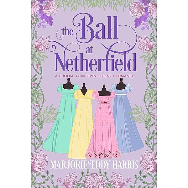 The Ball At Netherfield: A Choose Your Own Regency Romance / Choose Your Own Regency Romance, Marjorie Eddy Harris