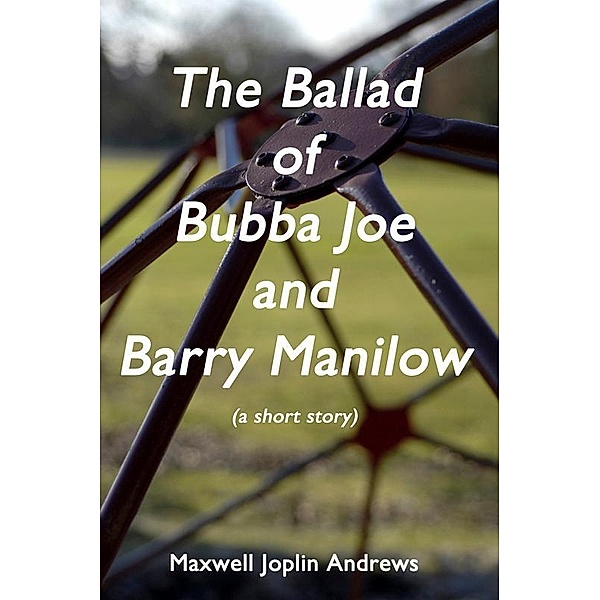 The Ballad of Bubba Joe and Barry Manilow, Maxwell Joplin Andrews