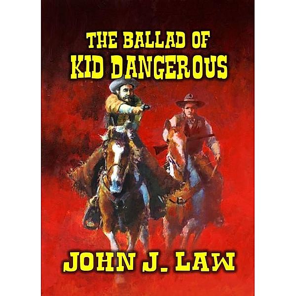 The Ballad of Kid Dangerous, John J. Law
