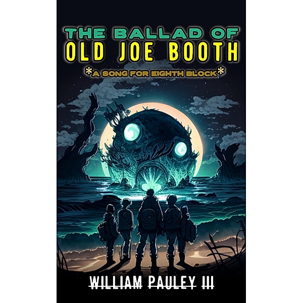 The Ballad of Old Joe Booth: A Song for Eighth Block (The Bedlam Bible, #5) / The Bedlam Bible, William Pauley