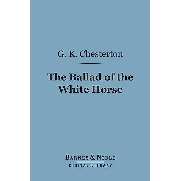 The Ballad of the White Horse (Barnes & Noble Digital Library) / Barnes & Noble, G. K. Chesterton