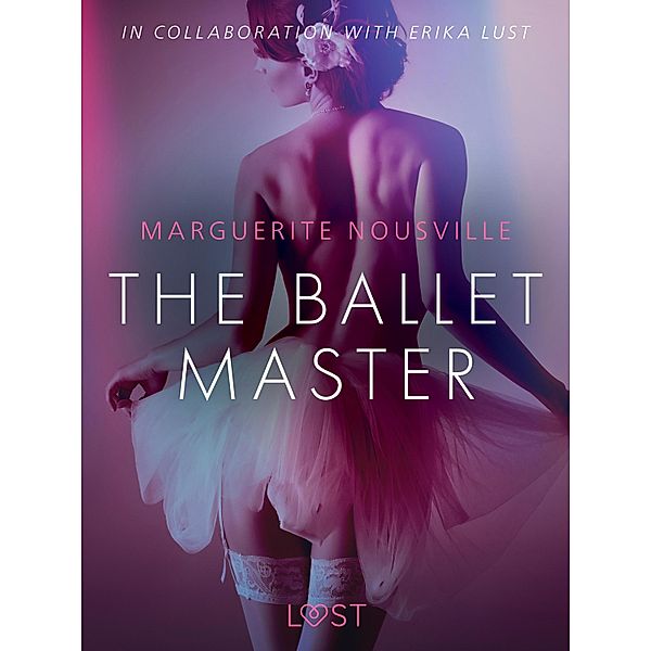 The Ballet Master - Erotic Short Story / LUST, Marguerite Nousville