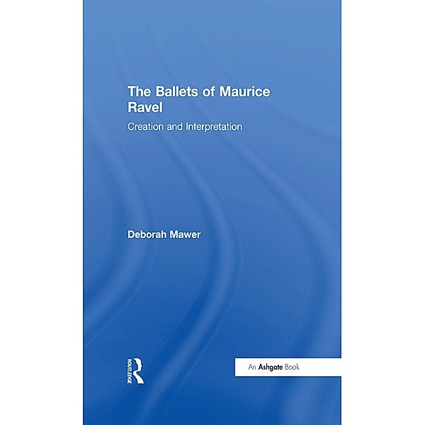 The Ballets of Maurice Ravel, Deborah Mawer