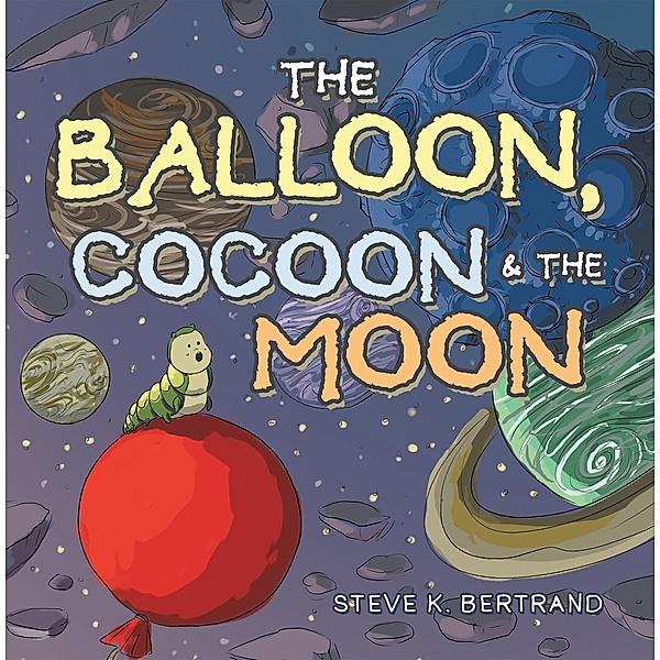 The Balloon, Cocoon & the Moon, Steve K. Bertrand