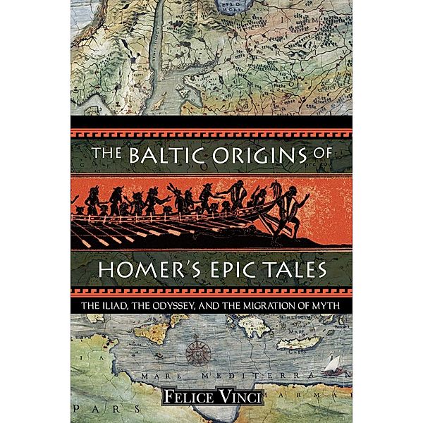 The Baltic Origins of Homer's Epic Tales / Inner Traditions, Felice Vinci