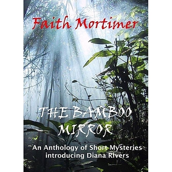 The Bamboo Mirror - An Anthology of Short Mysteries, Faith Mortimer