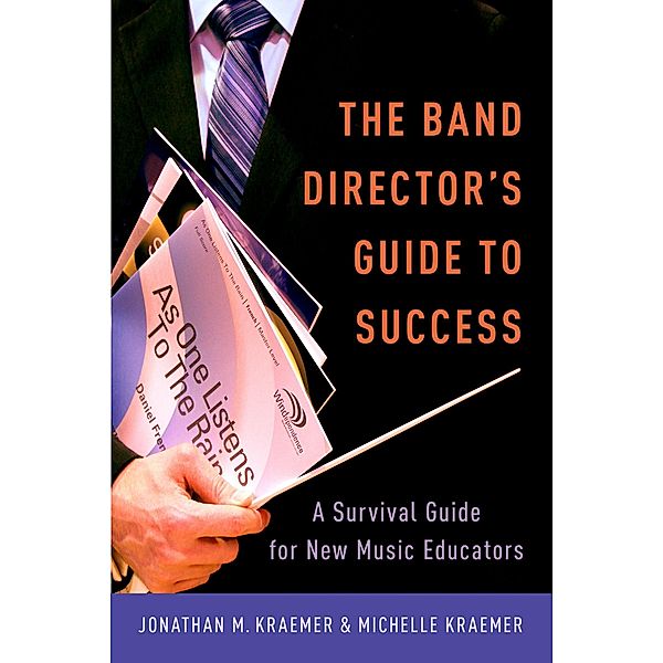 The Band Director's Guide to Success, Jonathan M. Kraemer, Michelle Kraemer