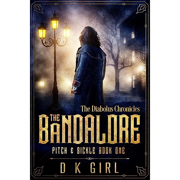 The Bandalore: Pitch & Sickle Book One (The Diabolus Chronicles, #1) / The Diabolus Chronicles, D K Girl