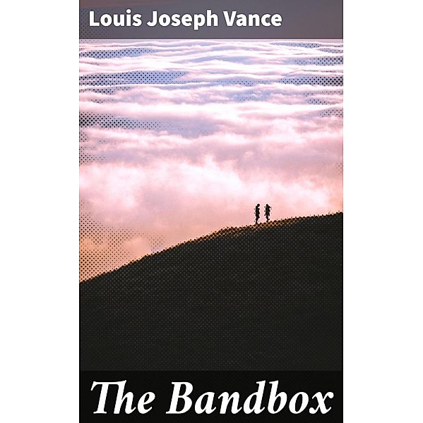 The Bandbox, Louis Joseph Vance