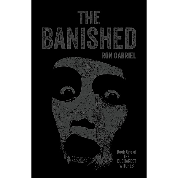 The Banished (The Bucharest Witches, #1) / The Bucharest Witches, Ron Gabriel