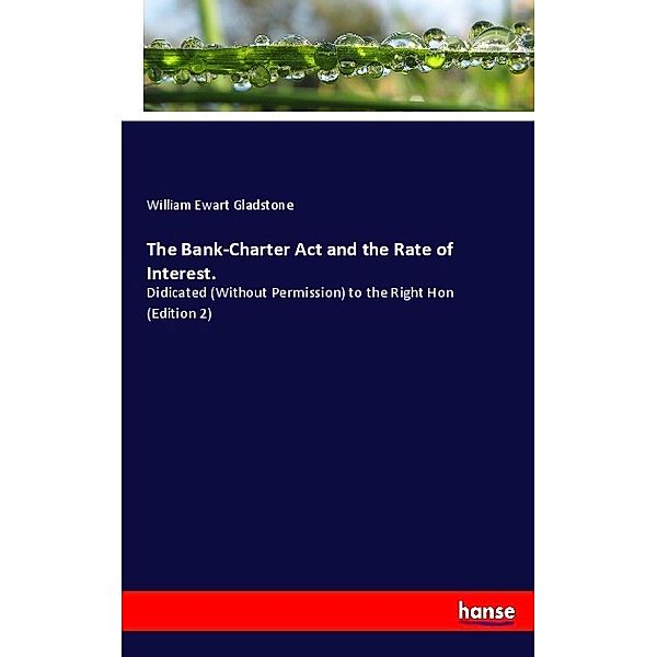 The Bank-Charter Act and the Rate of Interest., William E. Gladstone