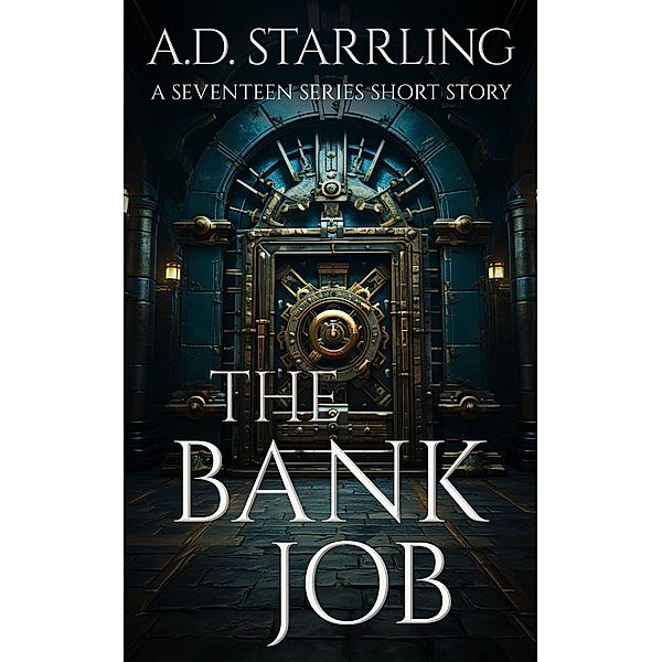 The Bank Job (A Seventeen Series Short Story #6) / Seventeen, Ad Starrling