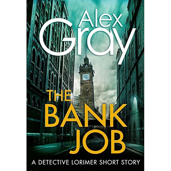 The Bank Job. / DSI William Lorimer Bd.11, Alex Gray
