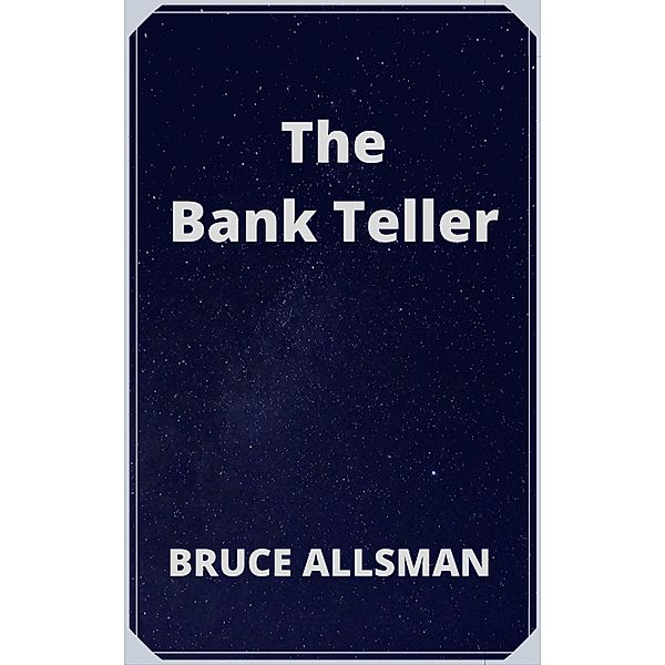 The Bank Teller, Bruce Allsman