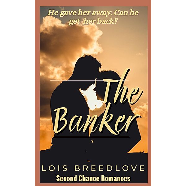 The Banker (Second Chance Romances, #3) / Second Chance Romances, Lois Breedlove