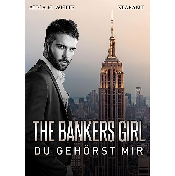 The Bankers Girl  - Du gehörst mir, Alica H. White