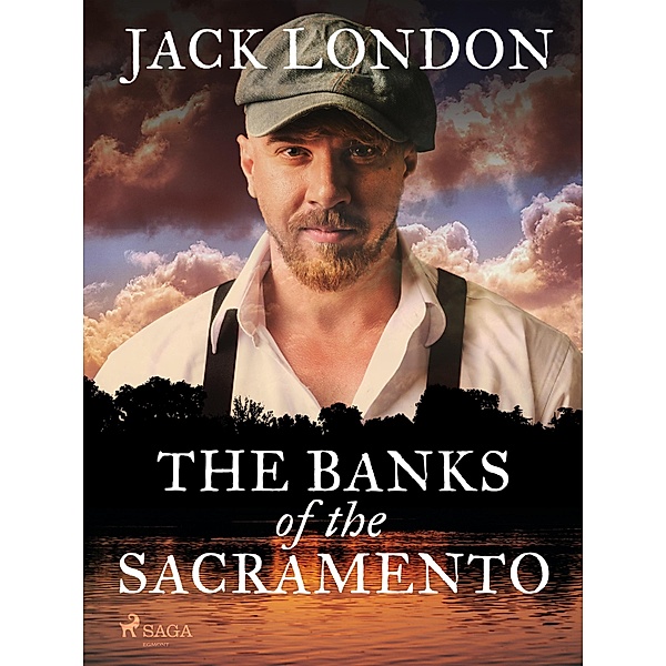 The Banks of the Sacramento / Stories of Ships and the Sea Bd.4, Jack London