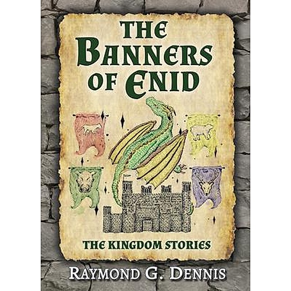The Banners of Enid / The Kingdom Stories Bd.1, Raymond Dennis
