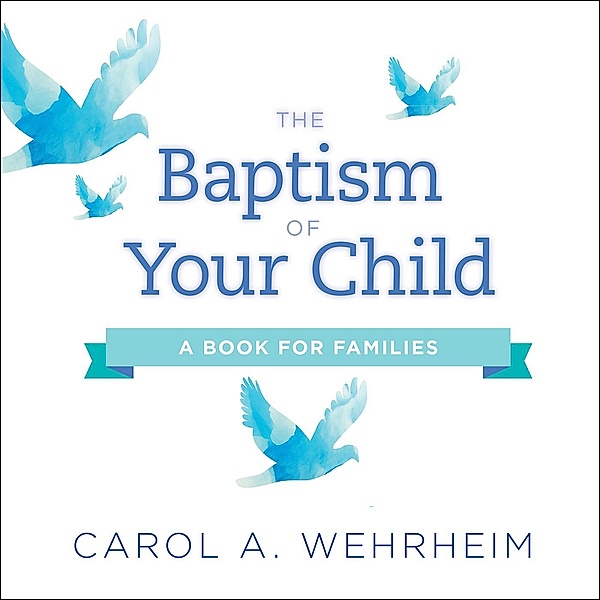 The Baptism of Your Child, Carol A Wehrheim