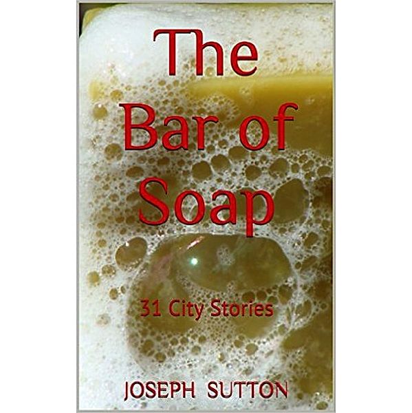 The Bar of Soap: 31 City Stories, Joseph Sutton