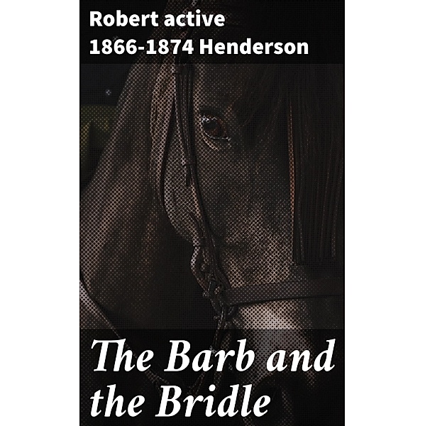 The Barb and the Bridle, Robert Henderson