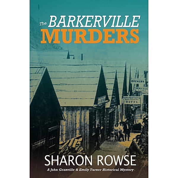 The Barkerville Murders (John Granville & Emily Turner Historical Mystery Series, #8) / John Granville & Emily Turner Historical Mystery Series, Sharon Rowse