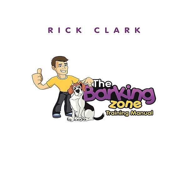 The Barking Zone Training Manual, Rick Clark