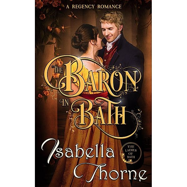 The Baron in Bath - Miss Julia Bellevue (Ladies of Bath, #2) / Ladies of Bath, Isabella Thorne