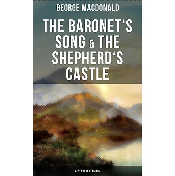 The Baronet's Song & The Shepherd's Castle (Adventure Classics), George Macdonald