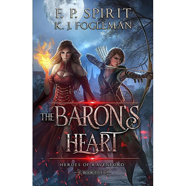 The Baron's Heart (Heroes of Ravenford, #5) / Heroes of Ravenford, F. P. Spirit