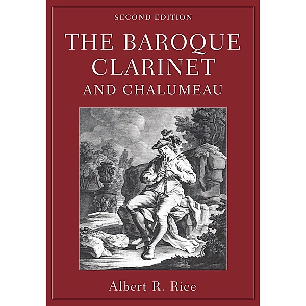The Baroque Clarinet and Chalumeau, Albert R. Rice