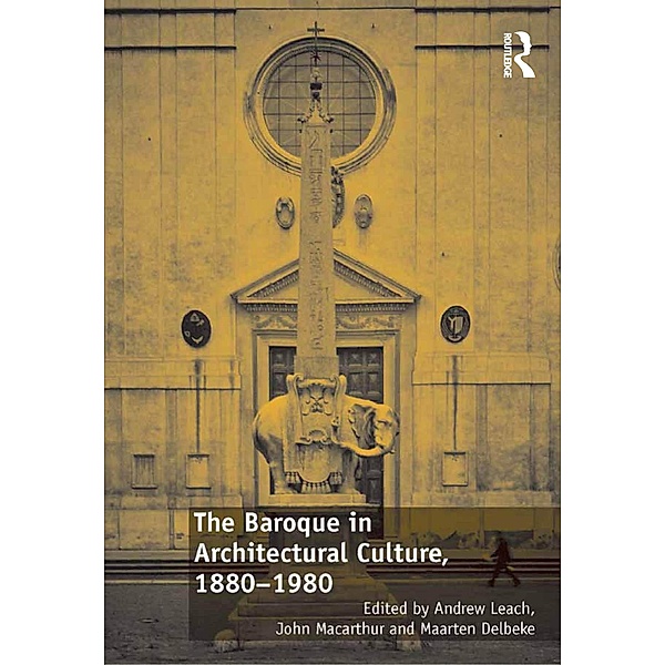 The Baroque in Architectural Culture, 1880-1980, Andrew Leach, John Macarthur