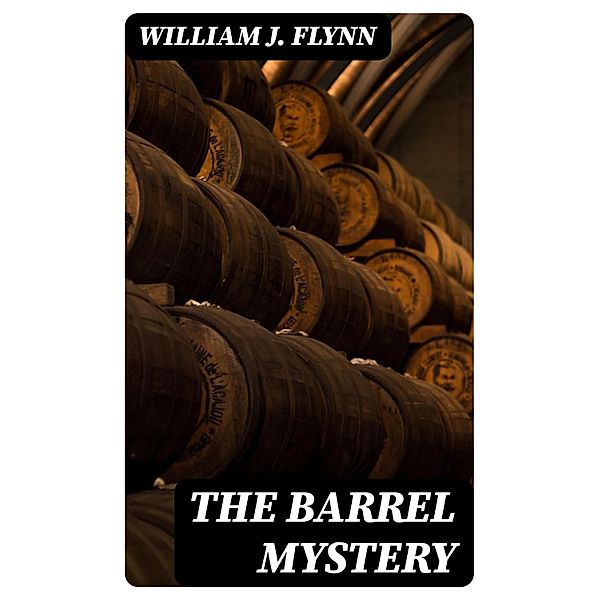 The Barrel Mystery, William J. Flynn