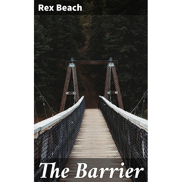 The Barrier, Rex Beach