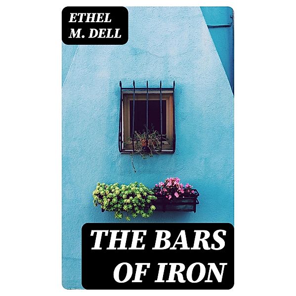 The Bars of Iron, Ethel M. Dell