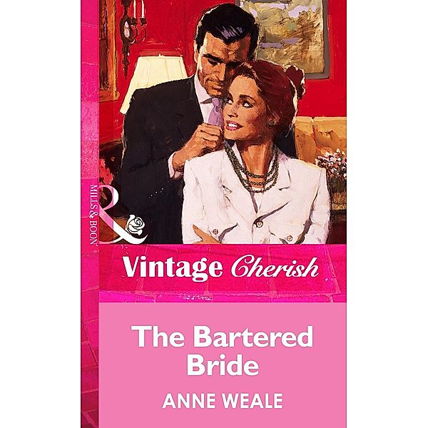 The Bartered Bride (Mills & Boon Vintage Cherish) / Mills & Boon Vintage Cherish, Anne Weale