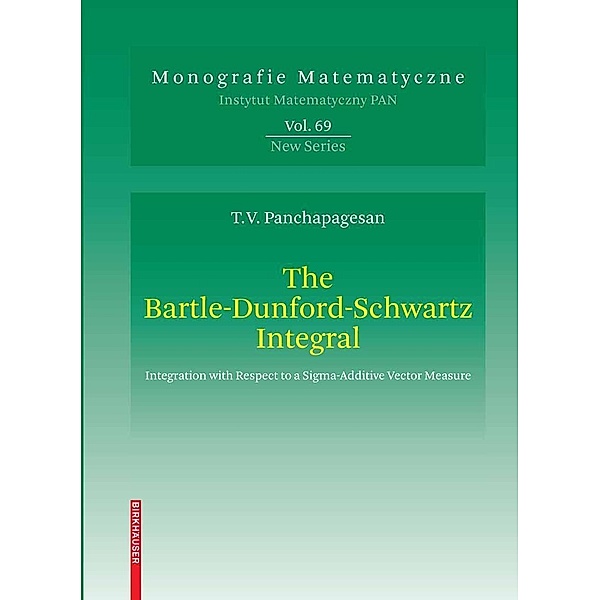 The Bartle-Dunford-Schwartz Integral / Monografie Matematyczne Bd.69, Thiruvaiyaru V. Panchapagesan