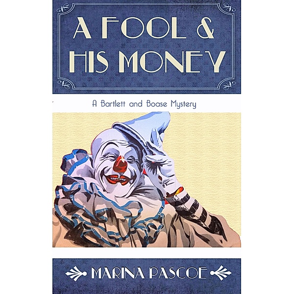 The Bartlett and Boase Mysteries: A Fool and His Money, Marina Pascoe