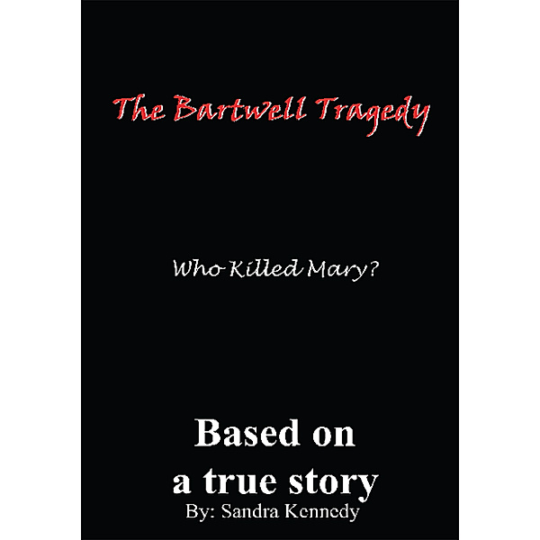 The Bartwell Tragedy—Who Killed Mary?, Sandra E. Kennedy