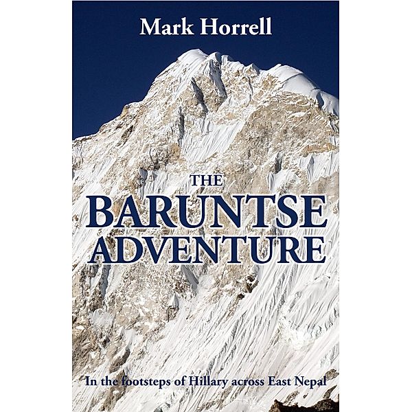 The Baruntse Adventure: In the Footsteps of Hillary across East Nepal (Footsteps on the Mountain Diaries) / Footsteps on the Mountain Diaries, Mark Horrell