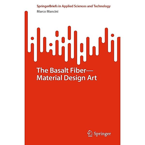 The Basalt Fiber-Material Design Art / SpringerBriefs in Applied Sciences and Technology, Marco Mancini