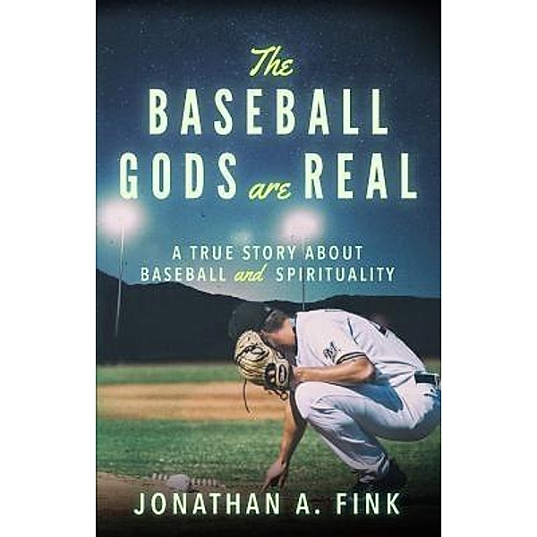 The Baseball Gods are Real / The Baseball Gods are Real Bd.1, Jonathan A Fink
