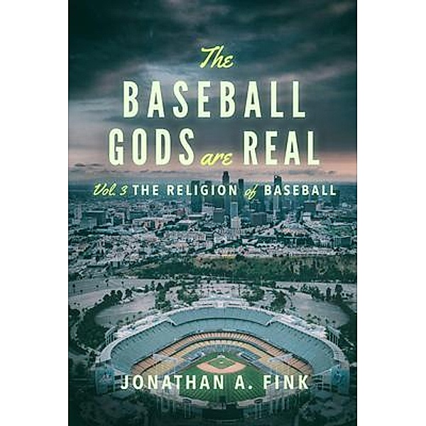 The Baseball Gods are Real / The Baseball Gods are Real Bd.3, Jonathan Fink