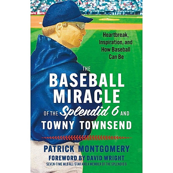 The Baseball Miracle of the Splendid 6 and Towny Townsend, Patrick Montgomery
