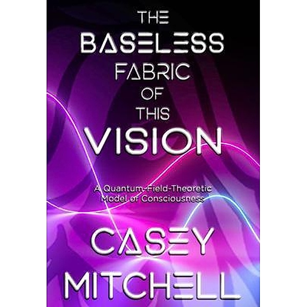 The Baseless Fabric of this Vision, Casey Mitchell