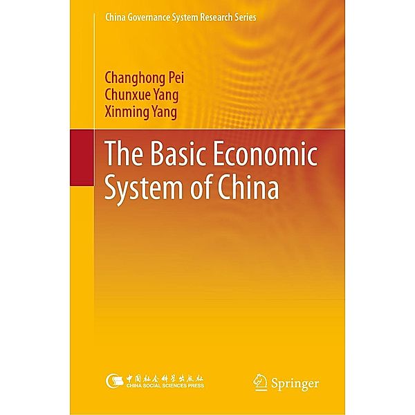 The Basic Economic System of China / China Governance System Research Series, Changhong Pei, Chunxue Yang, Xinming Yang