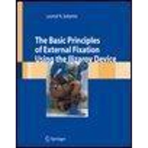 The Basic Principles of External Skeletal Fixation Using the Ilizarov Device, Leonid Solomin