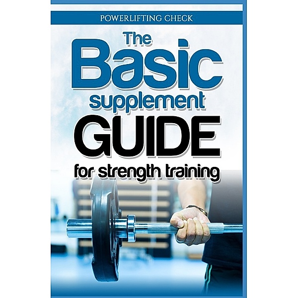 The Basic Supplement Guide for Strength Training, Thorsten Hawk